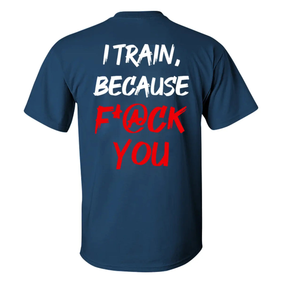 I Train ,Because F*ck You   Printed Casual Men's T-shirt Image - 7