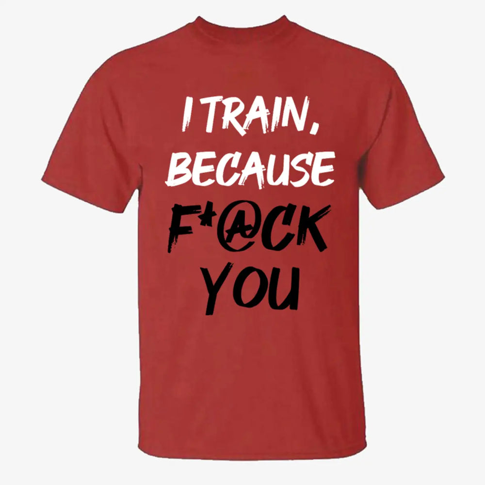 I Train ,Because F*ck You   Printed Casual Men's T-shirt Image - 8