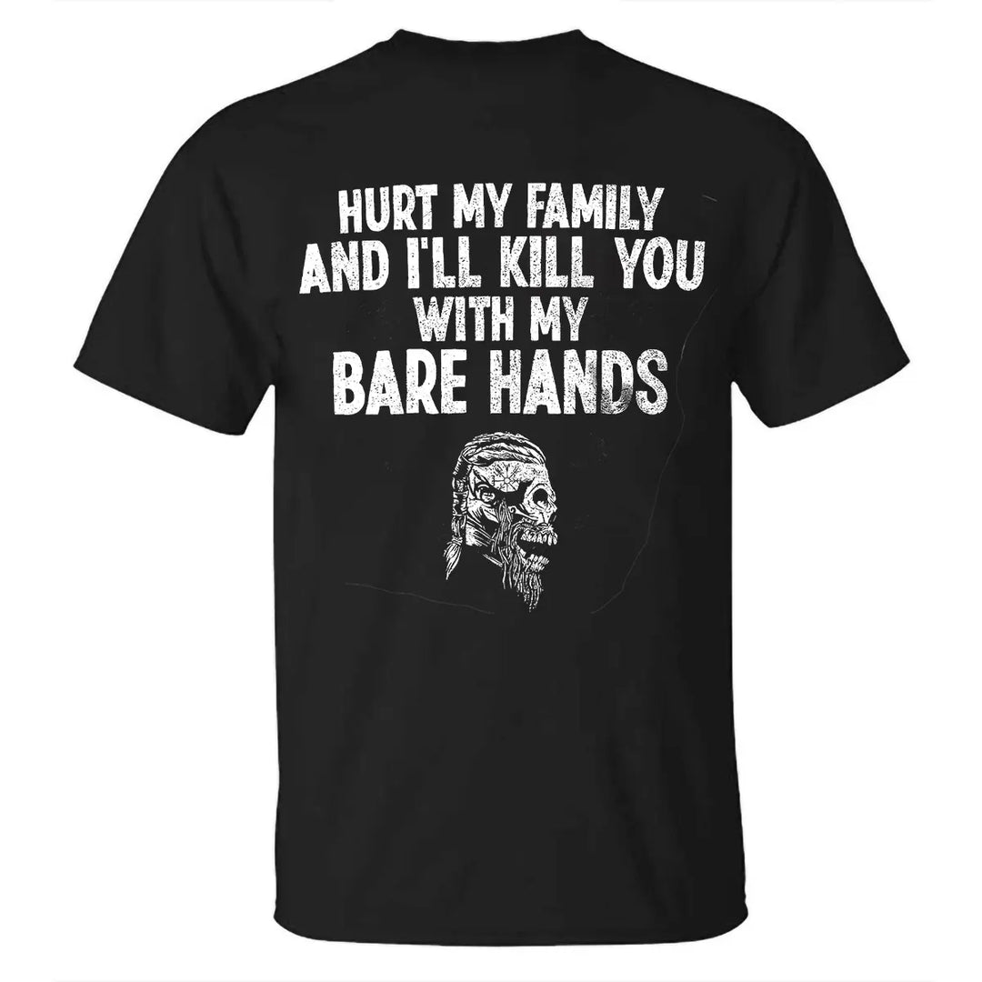 Viking Hurt My Family And I'll Kill You With My Bare Hands Printed Men's T-shirt