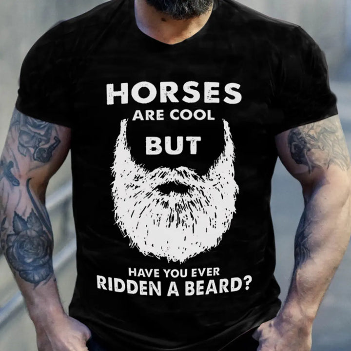 Viking Horses Are Cool But Have You Ever Ridden A Beard Printed Men's T-shirt