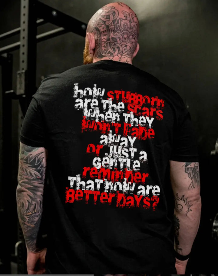 How Stubborn Are The Scars When They Won't Fade Away Printed Men's T-shirt