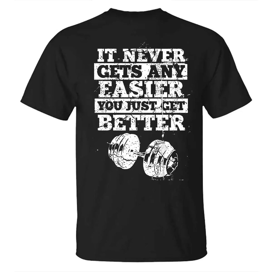 It Never Gets Any Easier You Just Get Better Printed Men's T-shirt