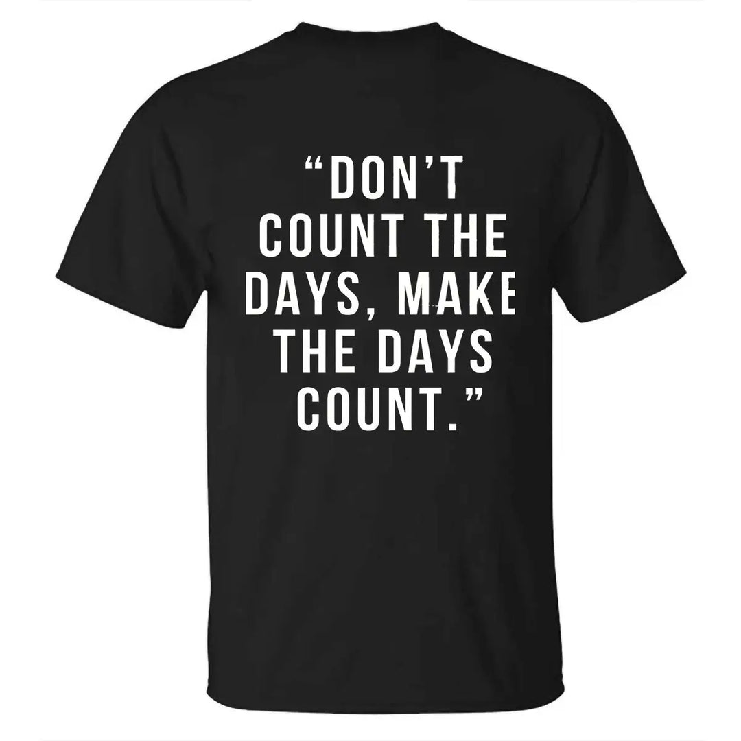 Don't Count The Days, Make The Days Count Printed Men's T-shirt