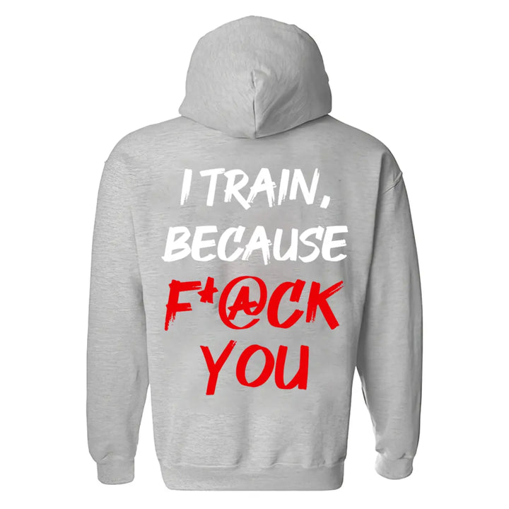 I Train, Because F*@ck You Printed Men's Hoodie