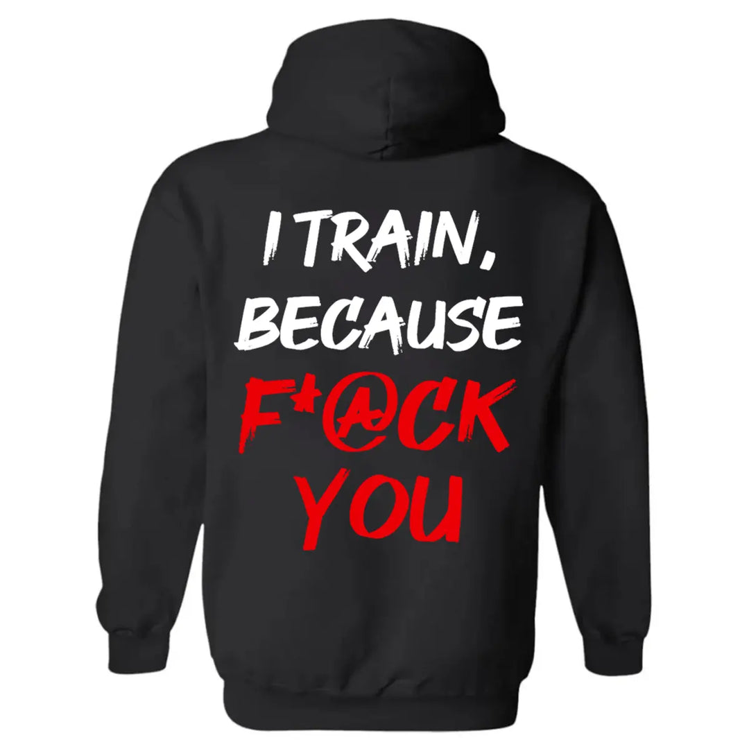 I Train, Because F*@ck You Printed Men's Hoodie