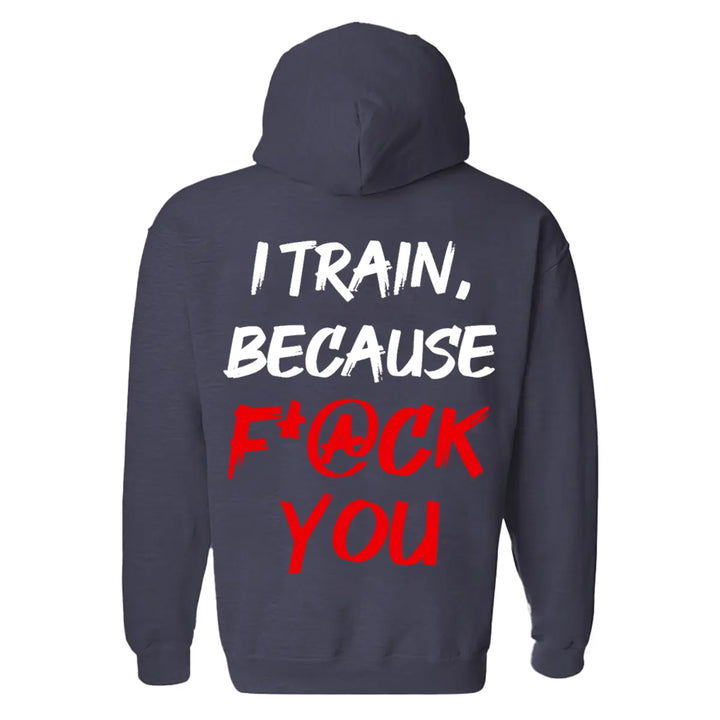 I Train, Because F*@ck You Printed Men's Hoodie Image - 4