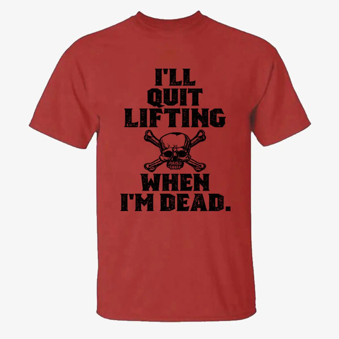 I'll Quit Lifting When I'm Dead Printed Men's T-shirt