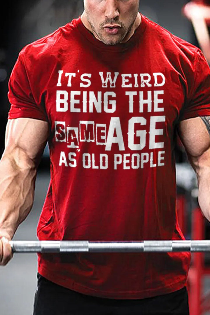 It's Weird Being The Same Age As Old People Printed Men's T-shirt