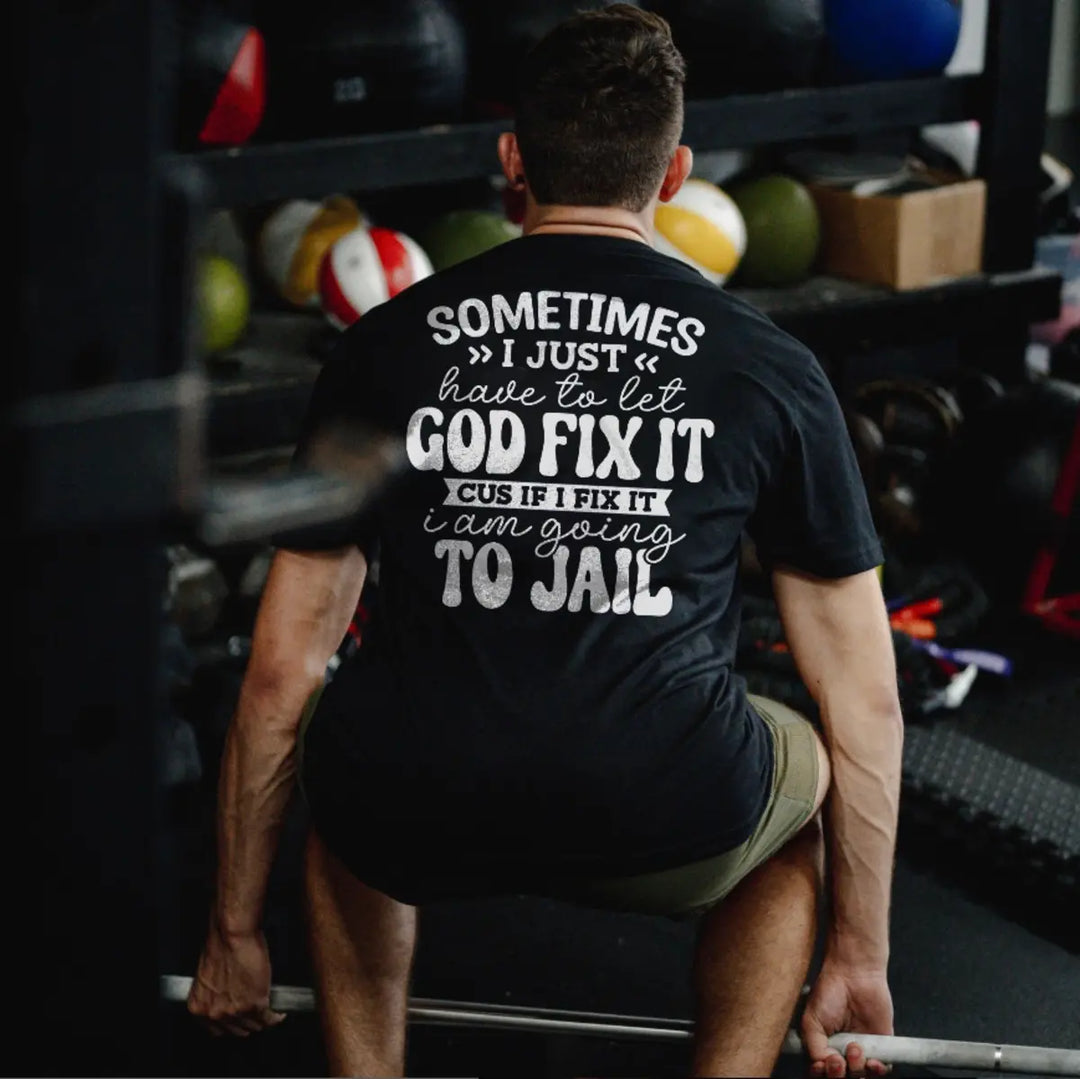 Sometimes I Just Have To Let God Fix It Printed Men's T-shirt