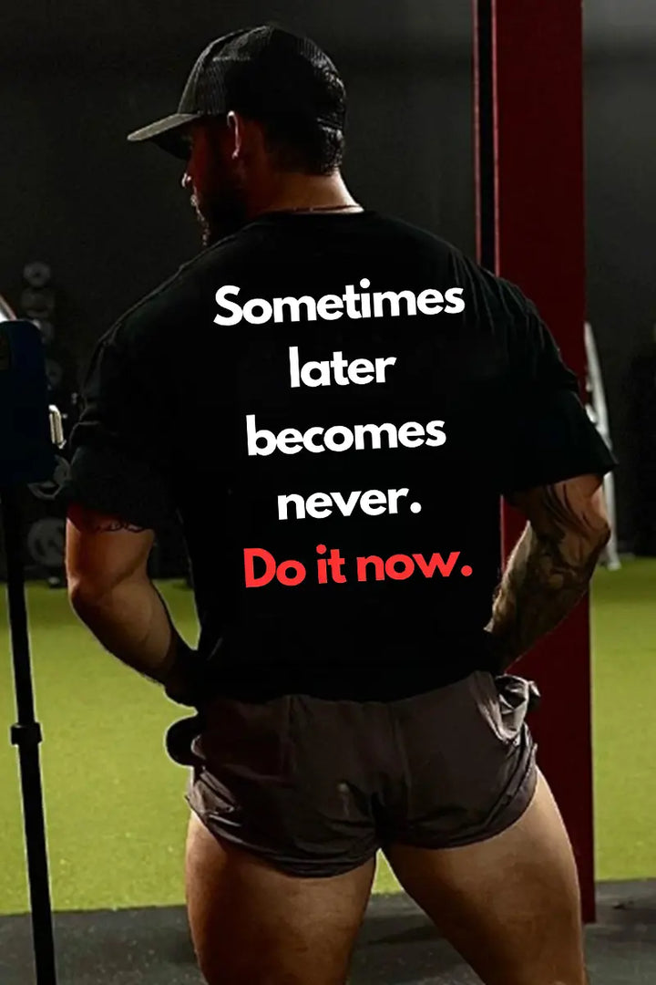 Sometimes Later Become Never Printed Men's T-shirt