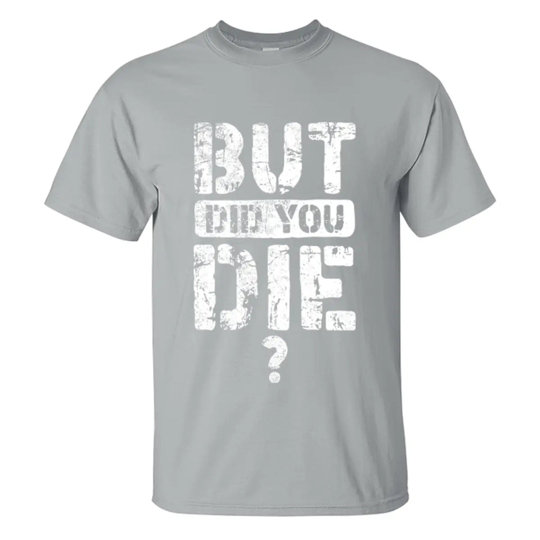 But Did You Die Letter Printed Men's T-shirt Image - 5