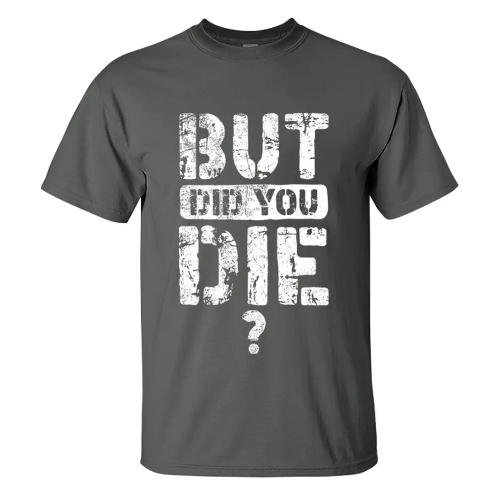 But Did You Die Letter Printed Men's T-shirt Image - 3