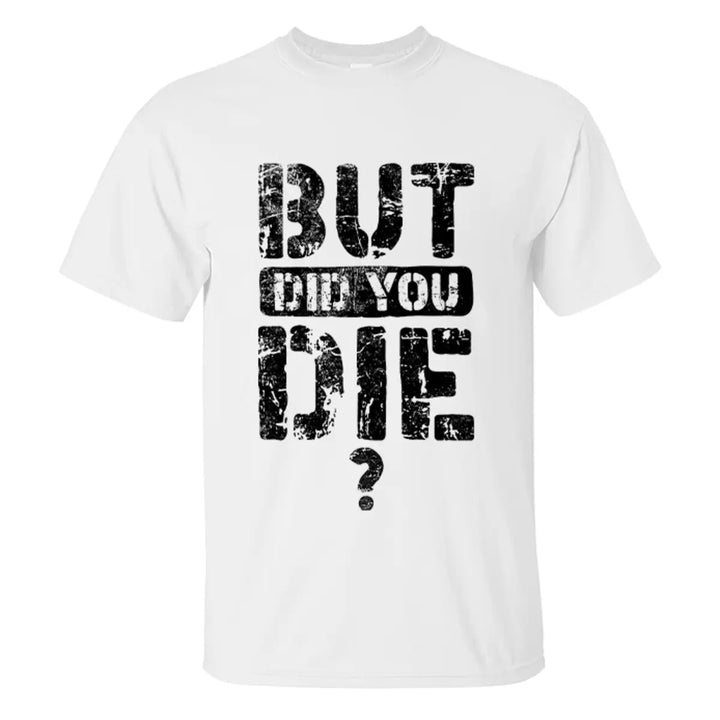 But Did You Die Letter Printed Men's T-shirt Image - 2