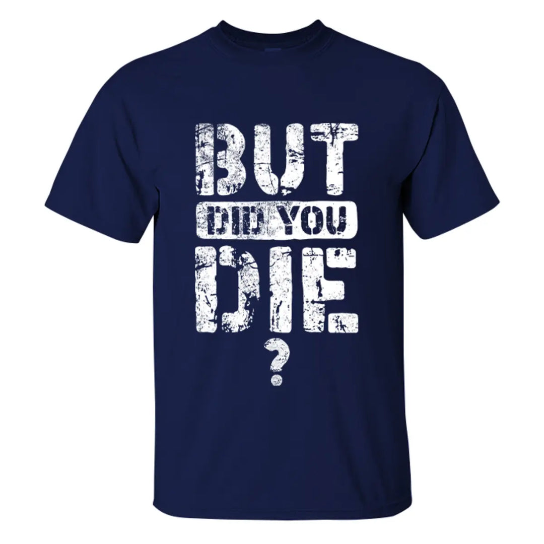 But Did You Die Letter Printed Men's T-shirt Image - 7