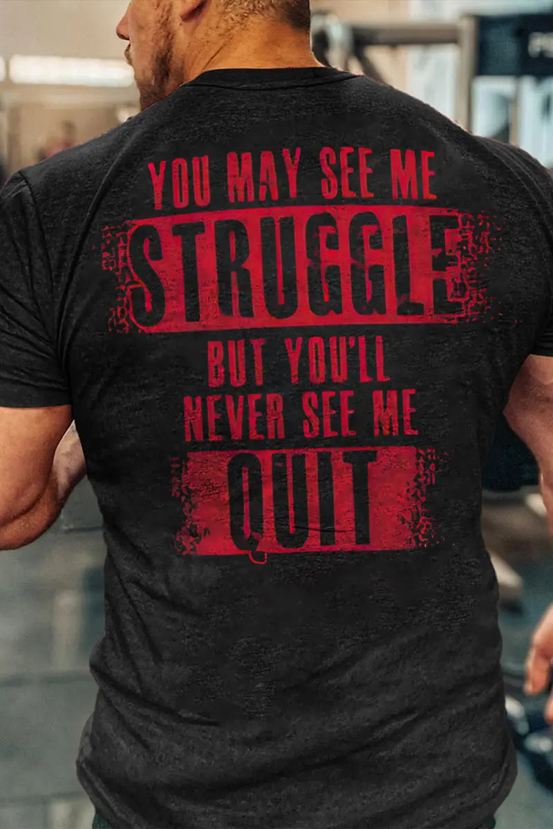 You May See Me Struggle But You'll Never See Me Quit Printed Men's T-shirt