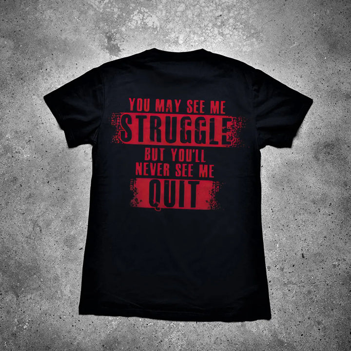 You May See Me Struggle But You'll Never See Me Quit Printed Men's T-shirt