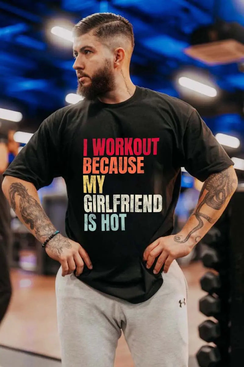 I Workout Because My Girlfriend Is Hot Printed Men's T-shirt