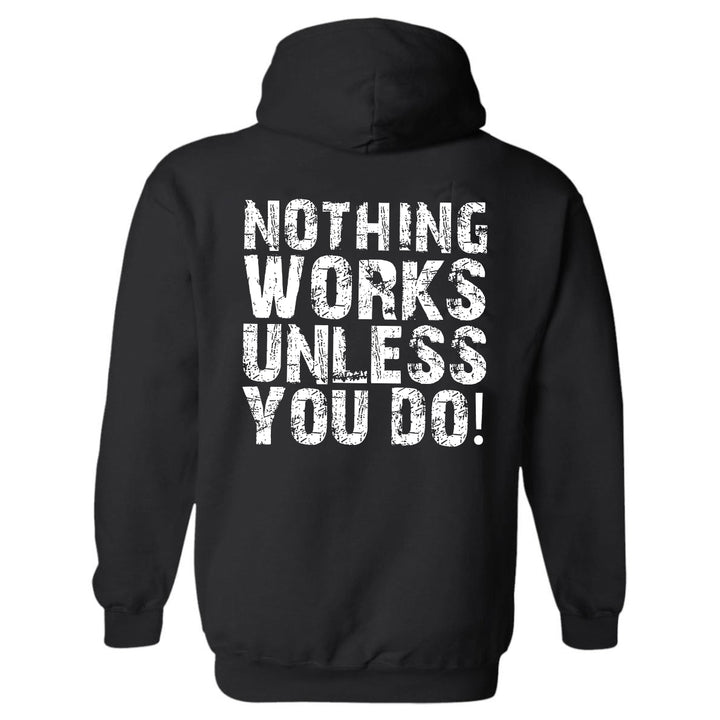 Nothing works unless you do  Hoodies