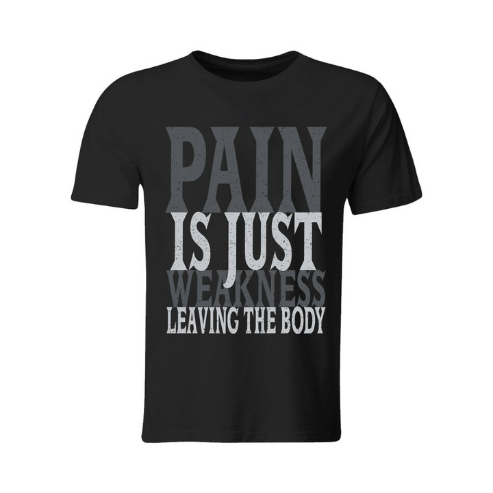 Pain Is Just Weakness Leaving The Body Printed T-shirt