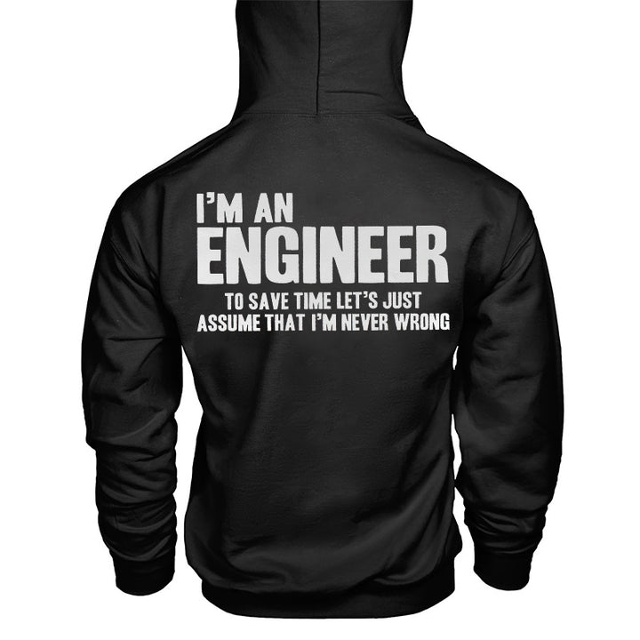 I'm An Engineer To Save Time Let's Just Assume That I'm Never Wrong Hoodie