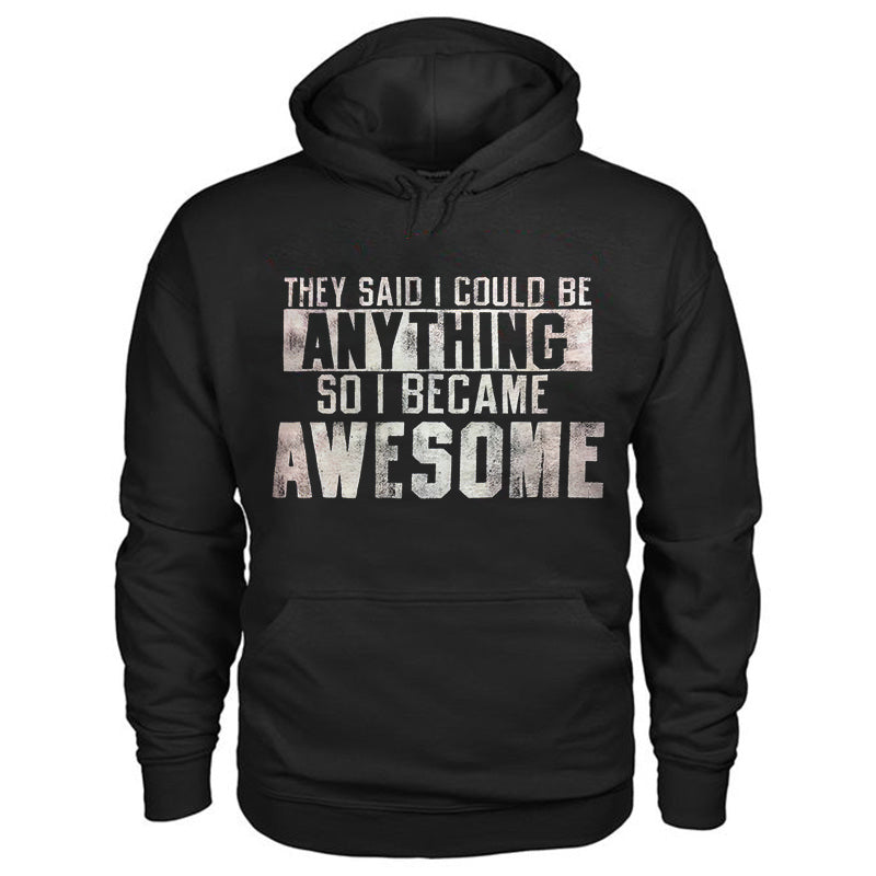 They Said I Could Be Anything So I Became Awesome Hoodie