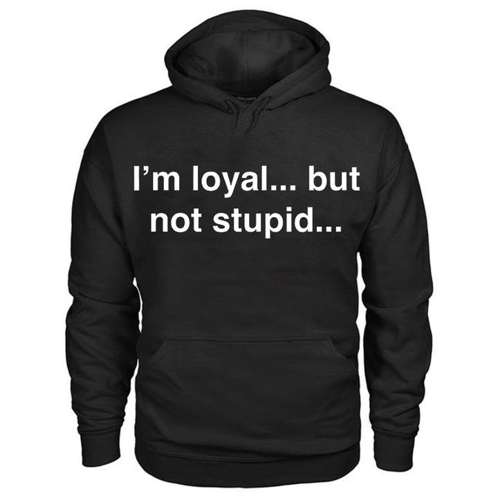 I'm Loyal … But Not Stupid … Printed Cozy  Men's Hoodie