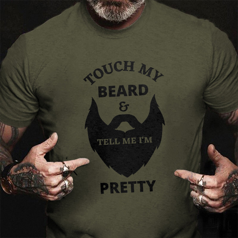 Touch My Beard And Tell Me I'm Pretty Printed T-shirt