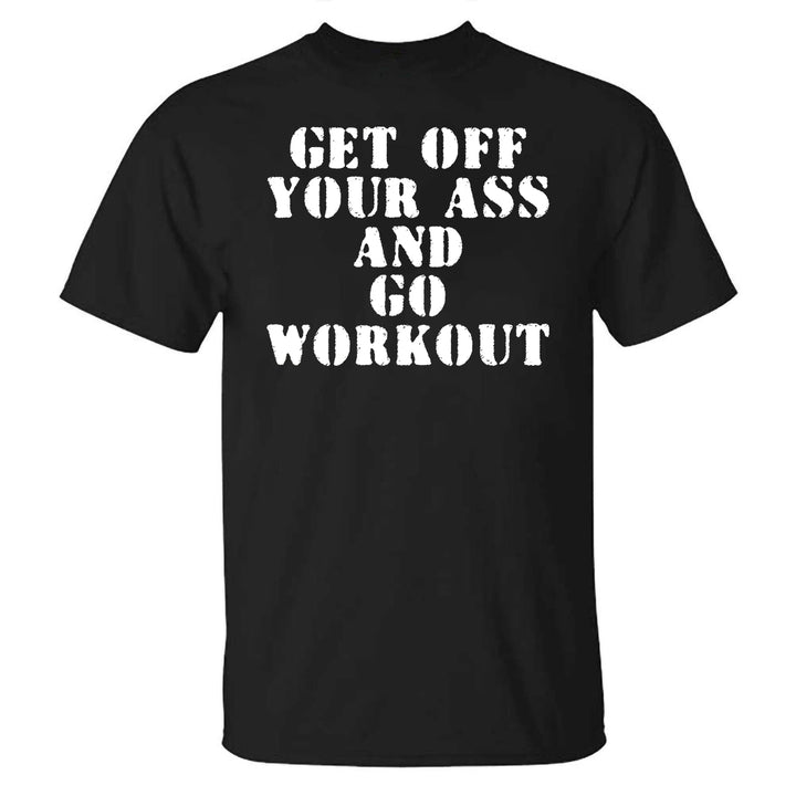 Get Off Your Ass And Go Workout Printed T-shirt