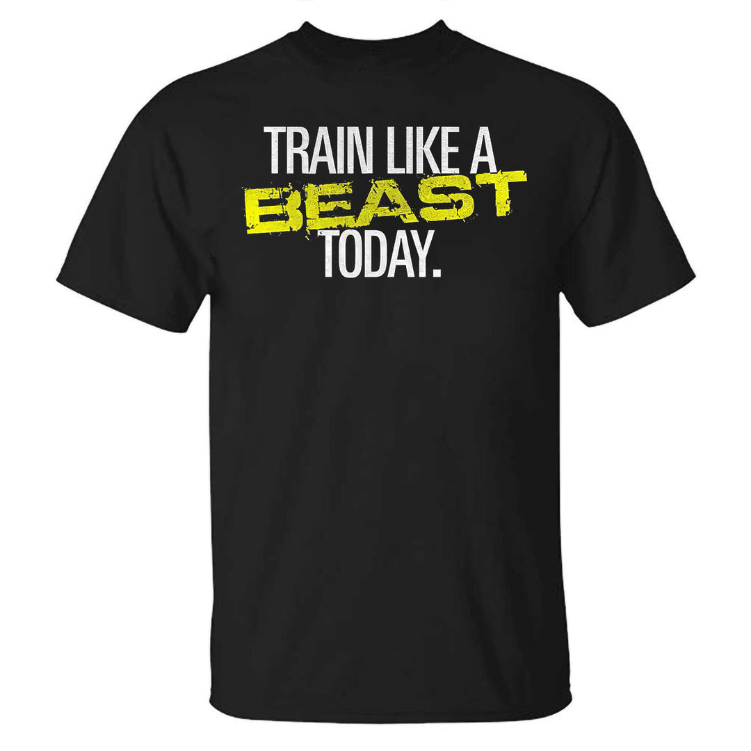 Train Like A Beast Today Printed T-shirt