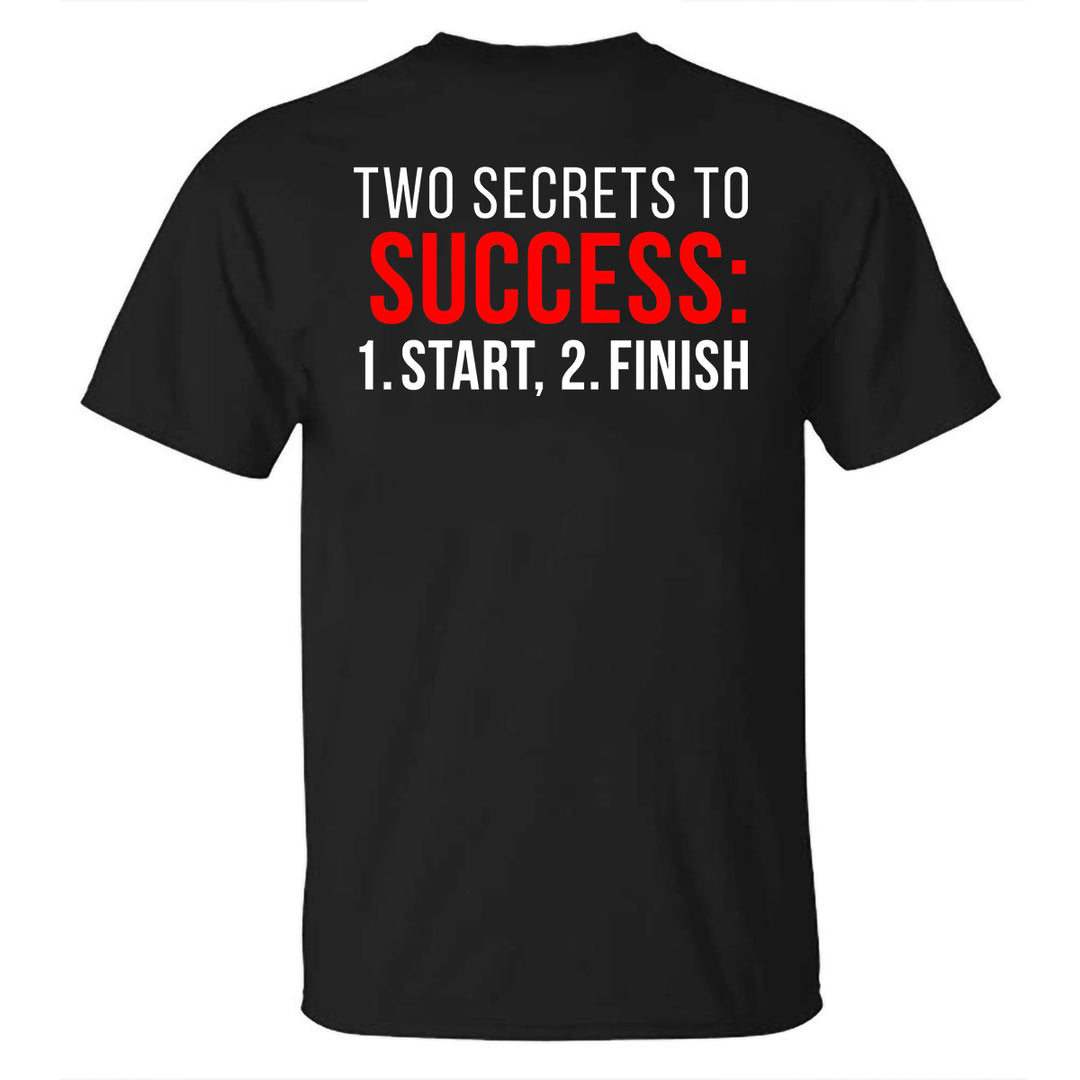 Two Secrets To Success Start And Finish Printed T-shirt