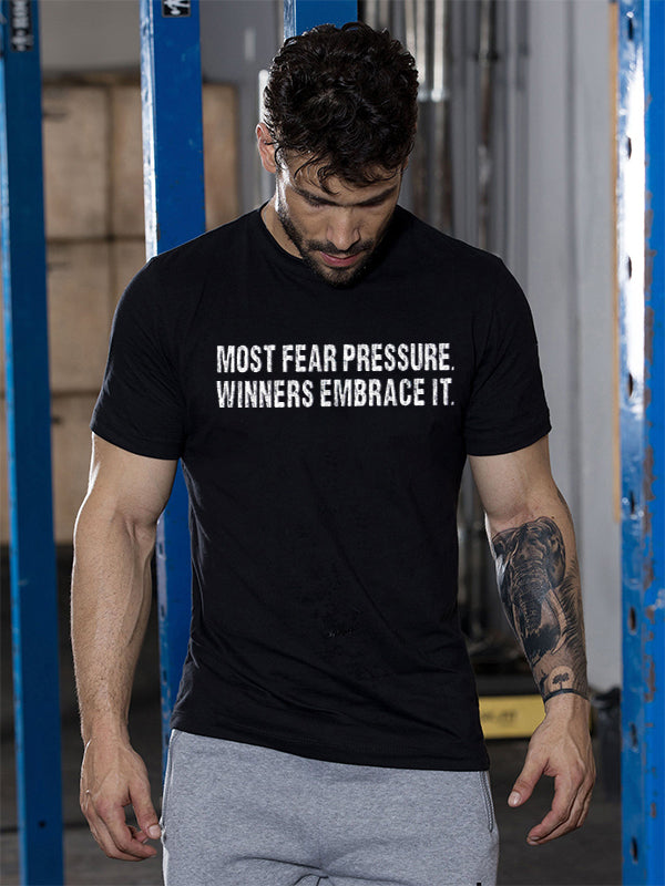 Most Fear Pressure Winners Embrace It Printed T-shirt