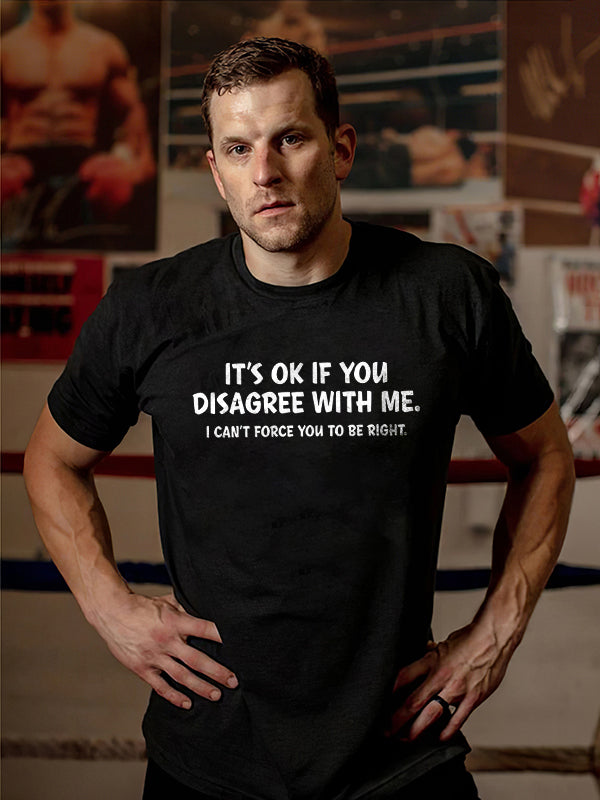 It's Ok If You Disagree With Me Printed T-shirt