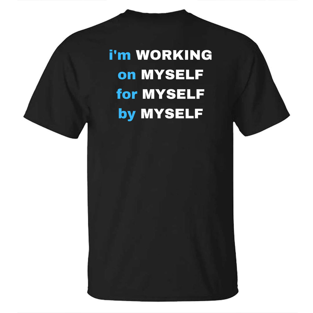 I'm Working On Myself For Myself By Myself Printed T-shirt