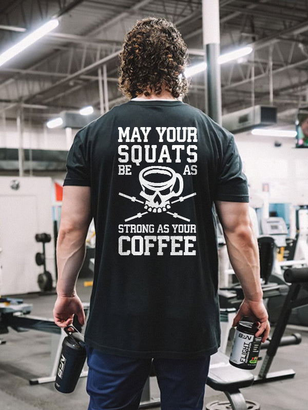 May Your Squats Be As Strong As Your Coffee Printed Men's T-shirt