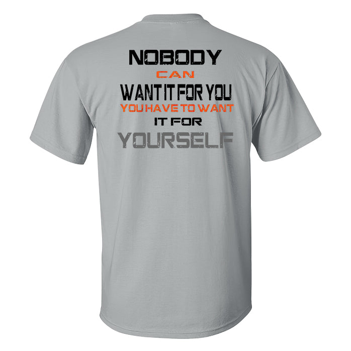 Nobody Can Want It For You You Have To Want It For Yourself Printed Men's T-shirt