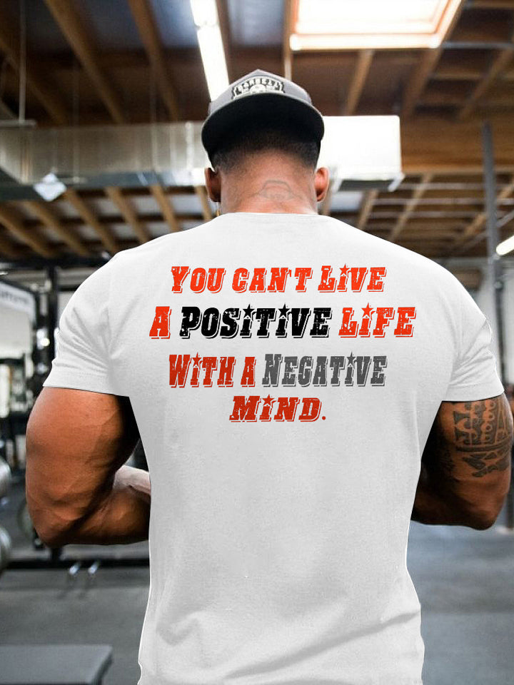 You Can't Live A Positive Life With A Negative Mind Printed Men's T-shirt