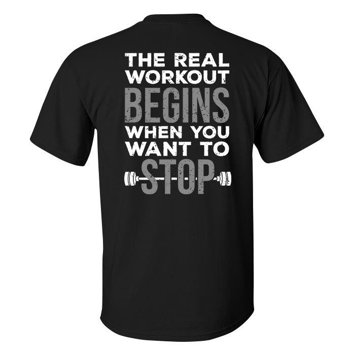 The Real Workout Begins When You Want To Stop Printed Men's T-shirt