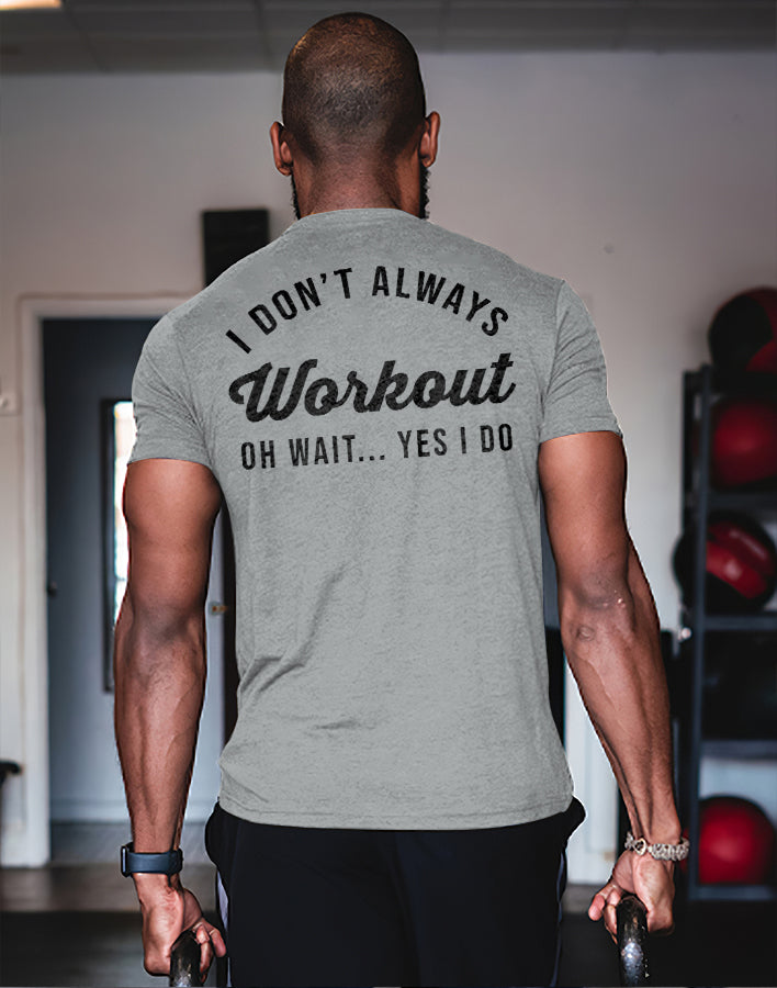 I Don't Always Workout Oh Wait... Yes I Do Printed Men's T-shirt