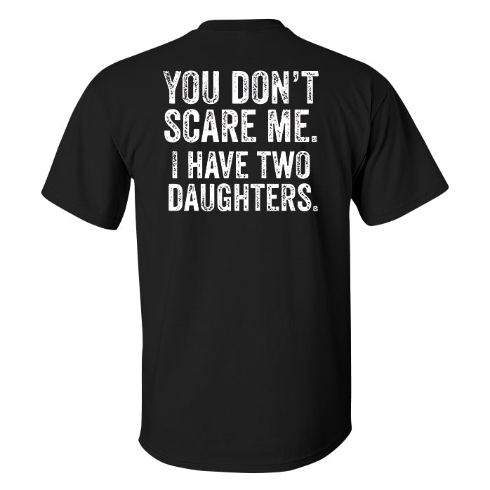 You Don't Scare Me. I Have Two Daughters Printed Men's T-shirt