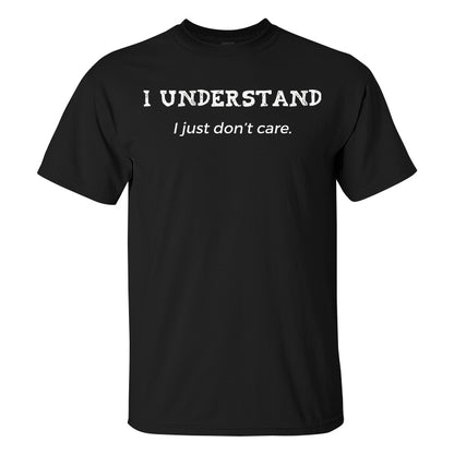 I Understand I Just Don't Care Printed Men's T-shirt