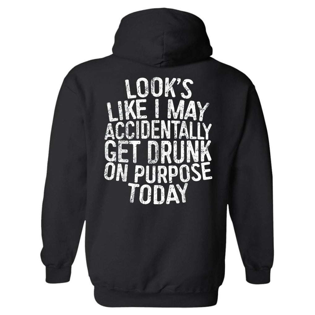 Look's Like I May Accidentally Get Drunk On Purpose Today Printed Men's Hoodie