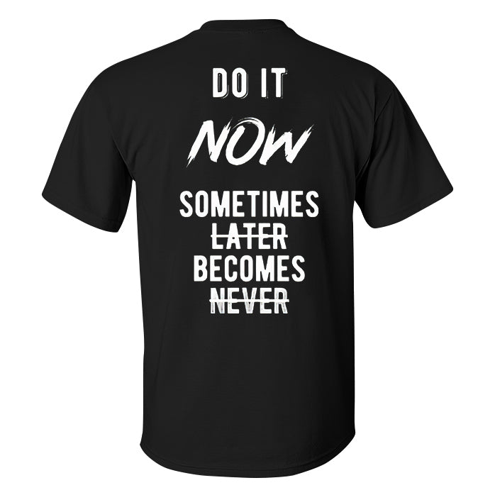 Do It Now Sometimes Later Becomes Never Printed Men's T-shirt