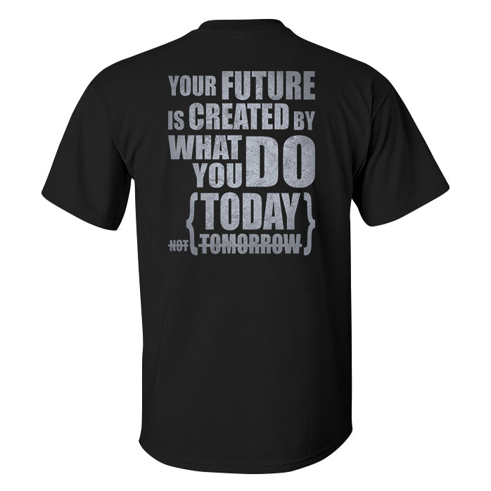 Your Future Is Created By What You Do Today Not Tomorrow Printed Men's T-shirt