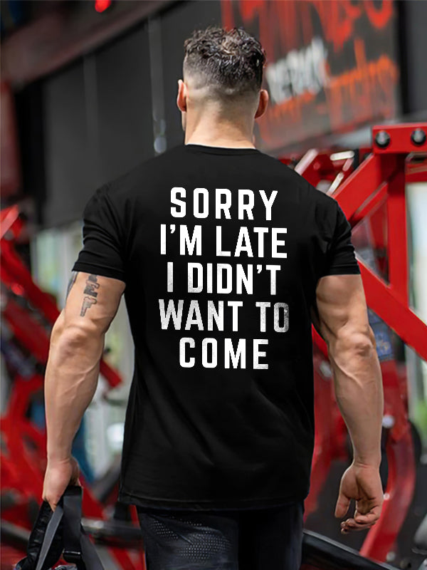 Sorry I'm Late I Didn't Want To Come Printed Men's T-shirt