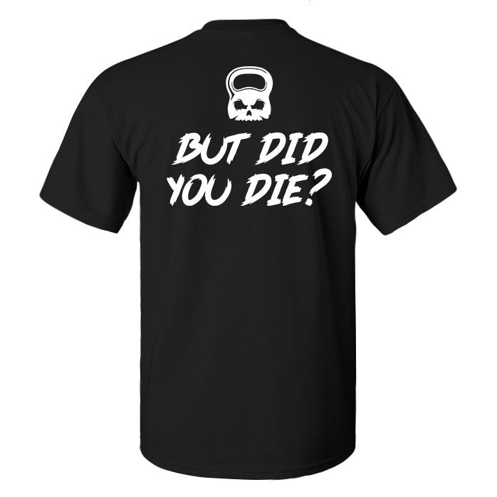 But Did You Die? Printed Men's T-shirt