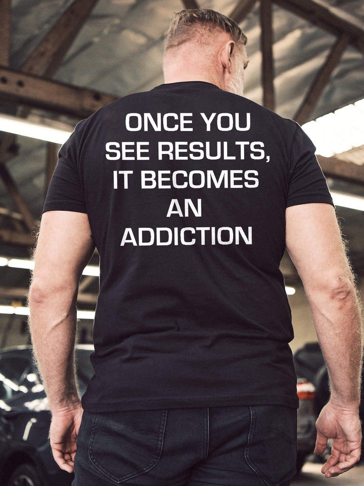 Once You See Results, It Becomes An Addiction Printed Men's T-shirt