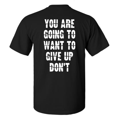 You Are Going To Want To Give Up Don't Printed Men's T-shirt