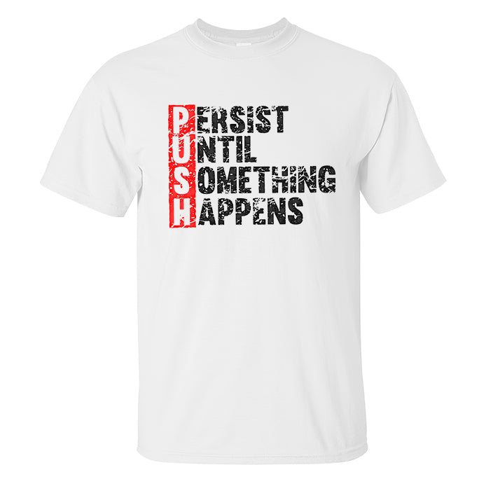 Push Until Something Happens Printed T-shirt