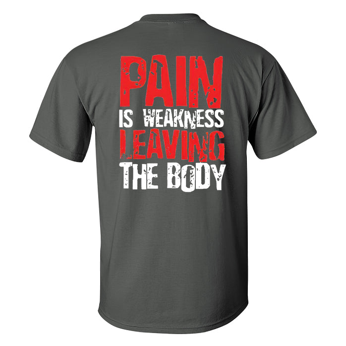 Pain Is Weakness Leaving The Body Printed T-shirt