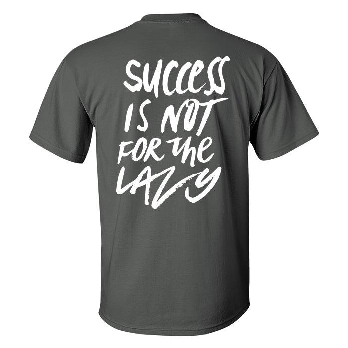 Success Is Not For The Lazy Printed T-shirt